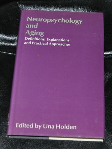 Neuropsychology and Aging Definitions, Explanations, and Practical Approaches