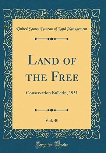 Land of the Free, Vol. 40 Conservation Bulletin, 1951 (Classic Reprint)