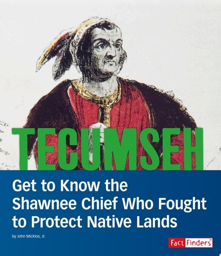 Tecumseh Get to Know the Shawnee Chief Who Fought to Protect Native Lands