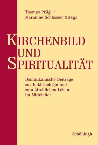 Kirchenbild Und Spiritualität: Dominikanische Beiträge Zur Ekklesiologie Und Zum Kirchlichen Leben Im Mittelalter. Festschrift Für Ulrich Horst Op Zum ... (English, French and German Edition)