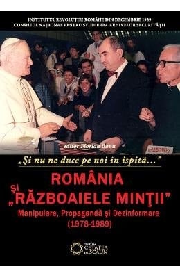 "Și nu ne duce pe noi în ispită ..." România și "războaiele minții" : manipulare, propagandă și dezinformare (1978-1989)