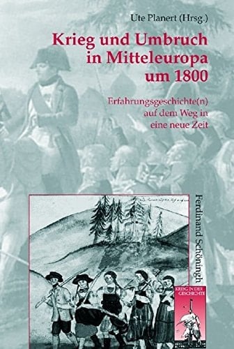 Krieg Und Umbruch in Mitteleuropa Um 1800: Erfahrungsgeschichte(n) Auf Dem Weg in Eine Neue Zeit (Krieg in Der Geschichte) (German Edition)