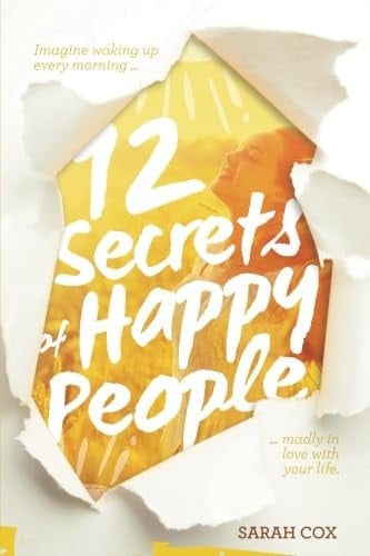 12 Secrets of Happy People Imagine Waking Up Every Morning ... Madly in Love with Your Life