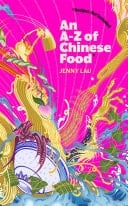 An A-Z of Chinese Food (Recipes Not Included) A delectable collection that serves up Chinese flavour beyond its taste