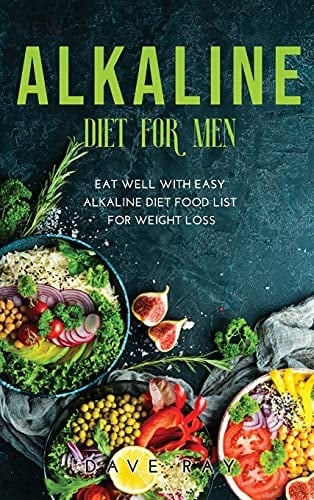 Alkaline Diet for Men Eat Well with Easy Alkaline Diet Food List for Weight Loss