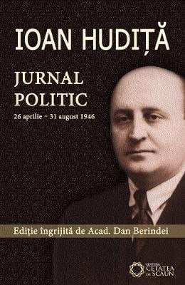 Ioan Hudita. Jurnal politic 26 aprilie-31 august 1946 (Romanian Edition)