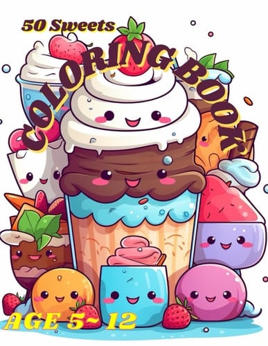 50 SWEETS COLORING BOOK: COLORING BOOK