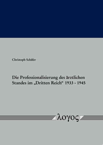 Die Professionalisierung des ärztlichen Standes im „Dritten Reich“ 1933 – 1945
