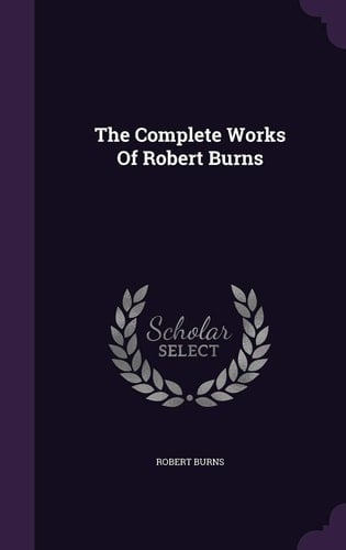 The Complete Works Of Robert Burns