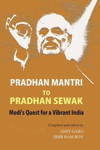 Pradhan Mantri to Pradhan Sewak Modi’s Quest for a Vibrant India