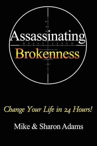 Assassinating Brokenness Change Your Life In 24 Hours!