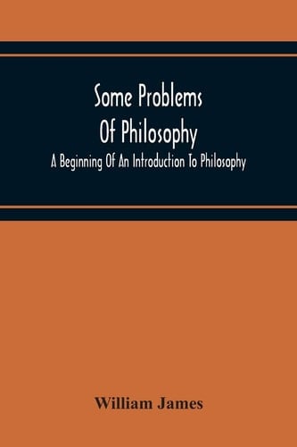 Some Problems Of Philosophy A Beginning Of An Introduction To Philosophy