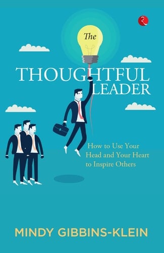 The Thoughtful Leader: How to Use Your Head and Heart to Inspire Others