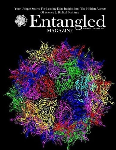 Entangled Magazine: Your Unique Source For Leading-Edge Insights Into The Hidden Aspects of Science and Biblical Scripture