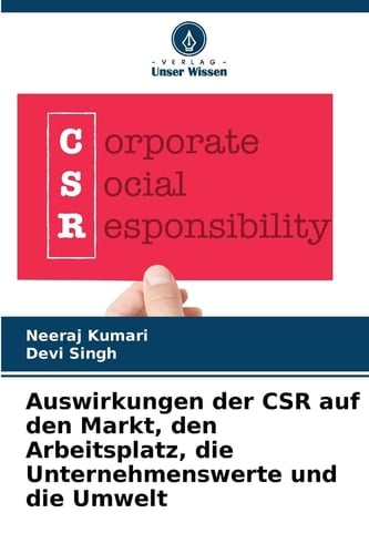 Auswirkungen der CSR auf den Markt, den Arbeitsplatz, die Unternehmenswerte und die Umwelt (German Edition)