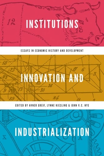 Institutions, Innovation, and Industrialization Essays in Economic History and Development