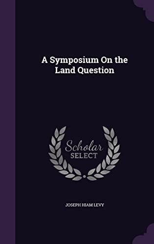 A Symposium On the Land Question