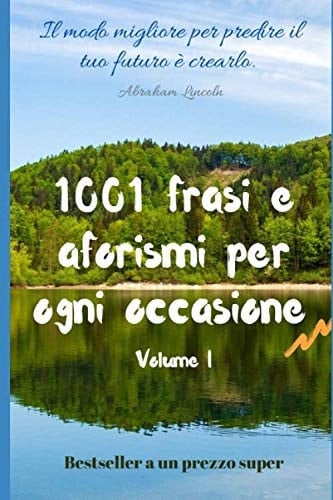 1001 Frasi e Aforismi per Ogni Occasione - 1001 Vitamine Di Saggezza Volume 1