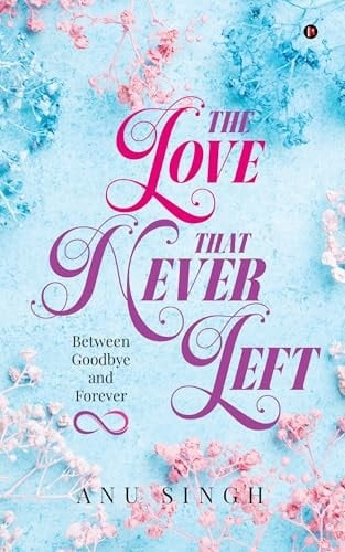 LOVE THAT NEVER LEFT Between Goodbye and Forever