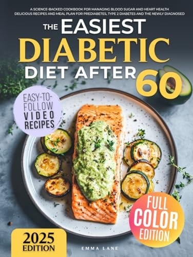 The Easiest Diabetic Diet After 60: A Science-Backed Cookbook for Managing Blood Sugar and Heart Health | Delicious Recipes and Meal Plan for ... the Newly Diagnosed (Diabetes Made Simple)
