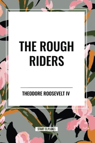 The Rough Riders by Theodore Roosevelt The Rough Riders