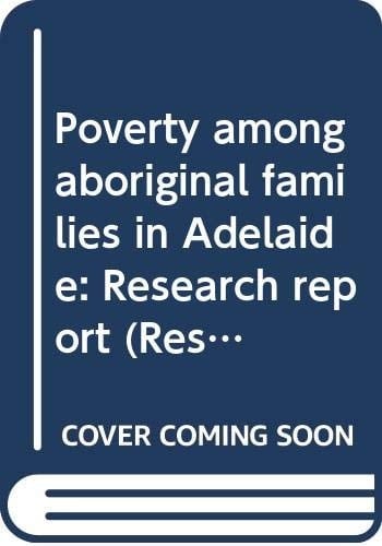 Poverty among aboriginal families in Adelaide: Research report (Research report - Commission of Inquiry into Poverty)