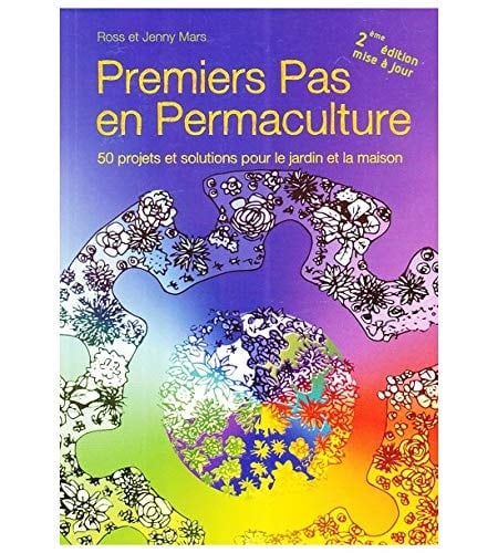 Premiers pas en permaculture 50 projets et solutions pour le jardin et la maison