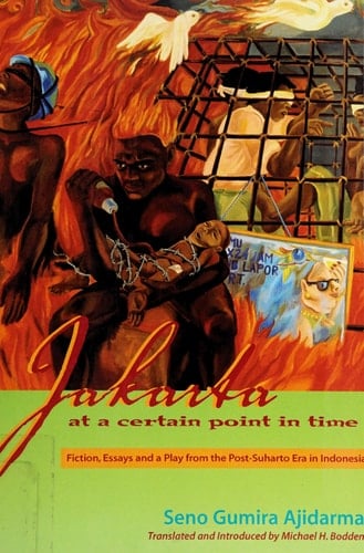 Jakarta at a Certain Point in Time Fiction, Essays and a Play from the Post-Suharto Era in Indonesia