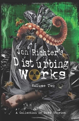 Jon Richter's Disturbing Works: Volume Two Another Collection of Dark Stories