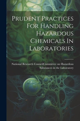 Prudent Practices For Handling Hazardous Chemicals In Laboratories