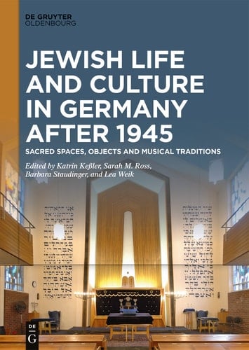 Jewish Life and Culture in Germany after 1945 Sacred Spaces, Objects and Musical Traditions