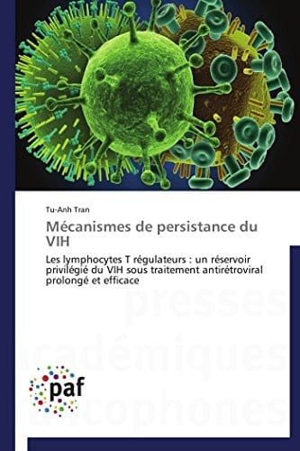 Mécanismes de persistance du VIH Les lymphocytes T régulateurs : un réservoir privilégié du VIH sous traitement antirétroviral prolongé et efficace