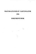 Magyar-jugoszláv kapcsolatok, 1956: Az állami- és pártkapcsolatok rendezése, az októberi felkelés, a Nagy Imre csoport sorsa : dokumentumok ... 1956-1989) (Hungarian Edition)