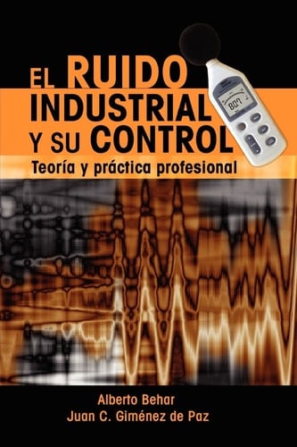 El Ruido Industrial y Su Control TeorÃa y PrÃ¡ctica Profesional