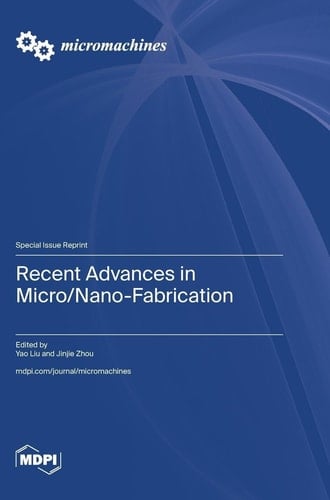 Recent Advances in Micro/Nano-Fabrication