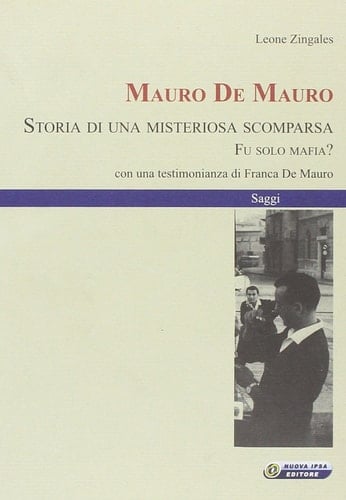 Mauro De Mauro. Storia di una misteriosa scomparsa. Fu solo mafia?