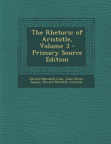 The Rhetoric of Aristotle, Volume 3 - Primary Source Edition