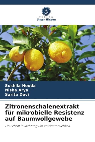 Zitronenschalenextrakt für mikrobielle Resistenz auf Baumwollgewebe: Ein Schritt in Richtung Umweltfreundlichkeit (German Edition)