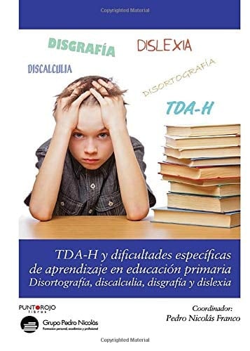 TDA-H y dificultades específicas de aprendizaje en Educación Primaria disortografía, discalculia, disgrafía y dislexia