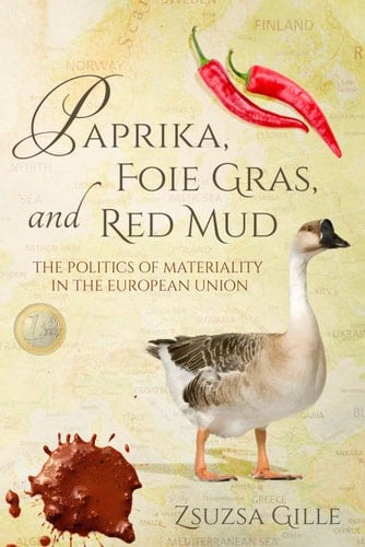 Paprika, Foie Gras, and Red Mud The Politics of Materiality in the European Union