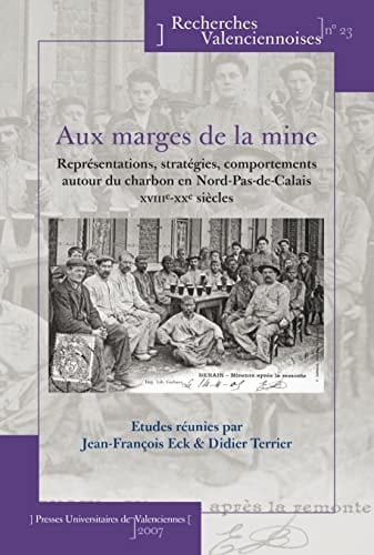 Aux marges de la mine Représentations, stratégies, comportements autour du charbon en Nord-Pas-de-Calais, XVIIIe-XXe siècles
