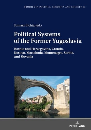 Political Systems of the Former Yugoslavia Bosnia and Herzegovina, Croatia, Kosovo, Macedonia, Montenegro, Serbia, and Slovenia