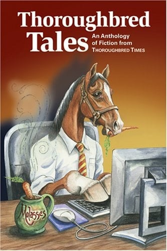 Thoroughbred Tales An Anthology of Fiction from Thoroughbred Times