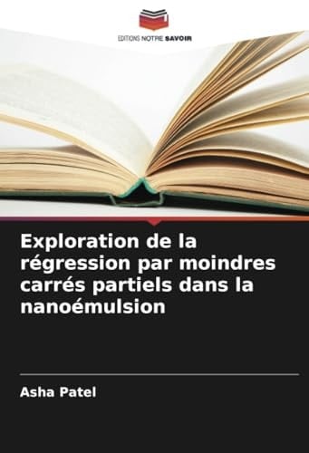 Exploration de la régression par moindres carrés partiels dans la nanoémulsion (French Edition)
