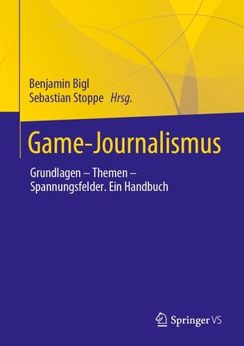 Game-Journalismus Grundlagen - Themen - Spannungsfelder : ein Handbuch