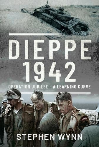 Dieppe 1942 Operation Jubilee, a Learning Curve