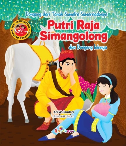 Seri Ensiklopedia Dongeng Nusantara - Dongeng dari Tanah Sumatra Suwarnadwipa PUTRI RAJA SIMANGOLONG dan Dongeng lainnya