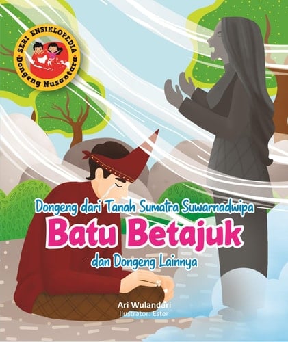 Seri Ensiklopedia Dongeng Nusantara - Dongeng dari Tanah Sumatra Suwarnadwipa BATU BETAJUK dan Dongeng lainnya