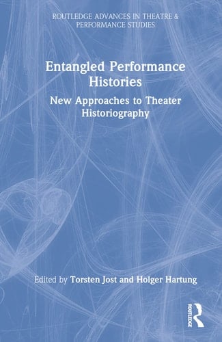 Entangled Performance Histories New Approaches to Theater Historiography