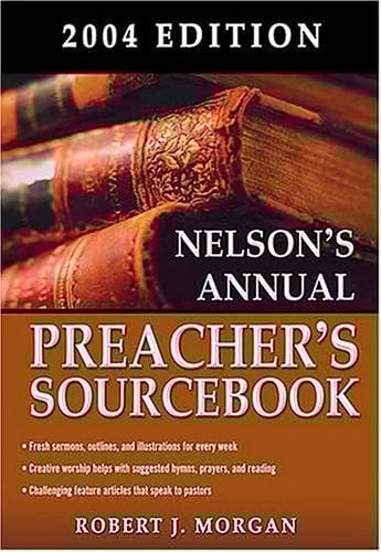 Nelson's Annual Preacher's Sourcebook 2004